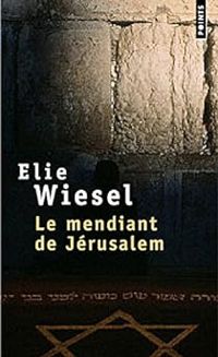 Elie Wiesel - Le mendiant de Jérusalem