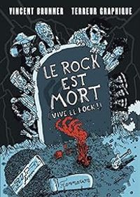 Couverture du livre Le rock est mort, vive le rock ! - Vincent Brunner - Terreur Graphique