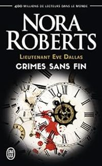 Nora Roberts - Lieutenant Eve Dallas : Crimes sans fin