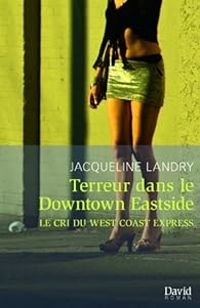 Jacqueline Landry - Terreur dans le Downtown Eastside 