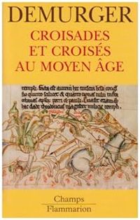 Alain Demurger - Croisades et croisés au Moyen Age