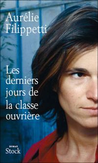 Aurélie Filippetti - Les Derniers Jours de la classe ouvrière