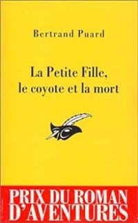 Bertrand Puard - La petite fille, le coyote et la mort