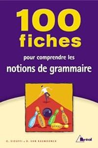 Gilles Siouffi - Dan Van Raemdonck - 100 fiches pour comprendre les notions de grammaire