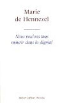 Couverture du livre Nous voulons tous mourir dans la dignité - Marie De Hennezel