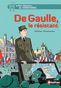 Helene Montardre - De Gaulle, le résistant