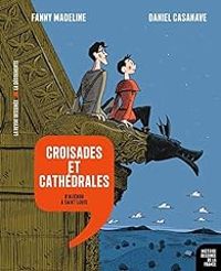 Couverture du livre Croisades et cathédrales - Daniel Casanave - Fanny Madeline