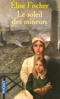 Couverture du livre Le soleil des mineurs - Lise Fischer