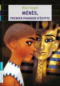 Couverture du livre Ménès : Premier pharaon d'Egypte - Alain Surget