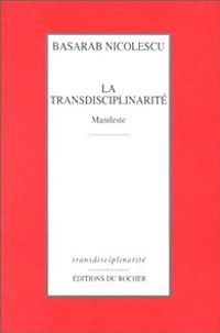 Basarab Nicolescu - La Transdisciplinarité : Manifeste