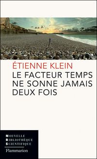 Etienne Klein - Le facteur temps ne sonne jamais deux fois