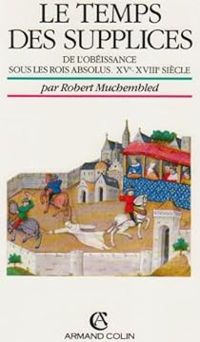 Robert Muchembled - Le temps des supplices 