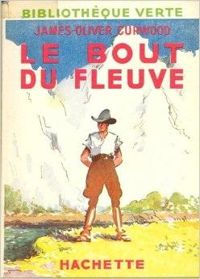 James Oliver Curwood - Le bout du fleuve