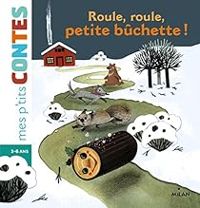 Couverture du livre Roule, roule, petite bûchette ! - Agnes Cathala - Amelie Videlo