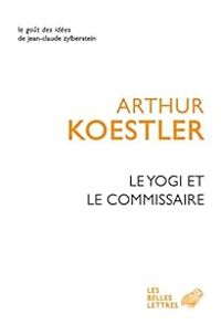 Arthur Koestler - Le yogi et le commissaire