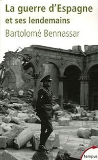 Bartolome Bennassar - La guerre d'Espagne et ses lendemains