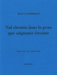 Couverture du livre Nul chemin dans la peau que saignante étreinte - Jean D Amerique