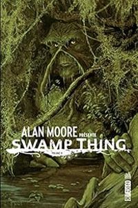 Couverture du livre Swamp thing - Alan Moore - Stephen R Bissette