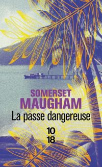 Somerset Maugham - La passe dangereuse