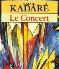 Couverture du livre Le Concert - Ismail Kadare