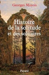 Georges Minois - Histoire de la solitude et des solitaires