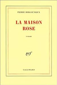 Pierre Bergounioux - La maison rose