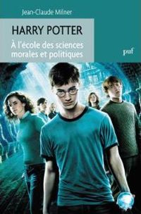 Jean-claude Milner - Harry Potter. A l'école des sciences morales et politiques