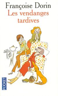 Couverture du livre VENDANGES TARDIVES - Francoise Dorin