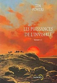 Tim Powers - Les Puissances de l'invisible