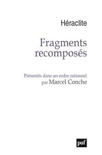 Couverture du livre Fragments recomposés présentés dans un ordre rationnel - Marcel Conche - Heraclite Dphese