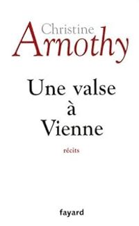 Christine Arnothy - Une valse à Vienne