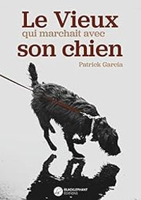 Patrick Garcia - Le vieux qui marchait avec son chien