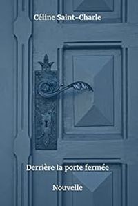 Couverture du livre Derrière la porte fermée - Celine Saint Charle