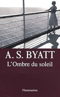 Antonia Susan Byatt - L'ombre du soleil