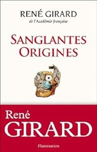 Couverture du livre Sanglantes origines - Rene Girard - Walter Burkert - Jonathan Z Smith - Renato I Rosaldo