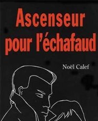 Noël Calef - Ascenseur pour l'échafaud