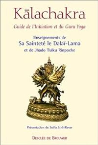  Dalai Lama - Jhado Tulku Rinpoche - Kalachakra : Guide de l'initiation et du Guru Yoga