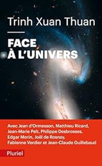 Couverture du livre Face à l'univers - Edgar Morin - Matthieu Ricard - Jean D Ormesson - Trinh Xuan Thuan