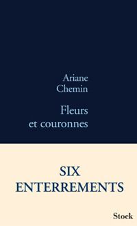 Couverture du livre Fleurs et couronnes : Six enterrements - Ariane Chemin