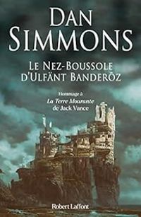 Couverture du livre Le Nez-Boussole d'Ulfänt Banderõz - Dan Simmons