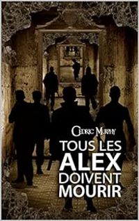 Couverture du livre Tous les Alex doivent mourir - Cedric Murphy