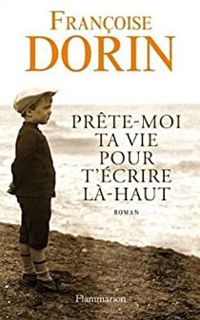 Couverture du livre Prête-moi ta vie pour t'écrire là-haut - Francoise Dorin