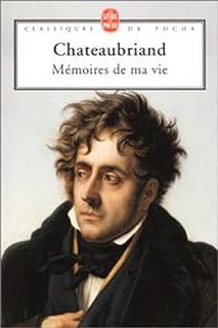 Francois Rene De Chateaubriand - Mémoires de ma vie