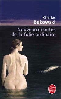 Couverture du livre Nouveaux contes de la folie ordinaire - Charles Bukowski