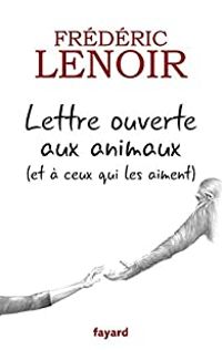 Couverture du livre Lettre ouverte aux animaux (et à ceux qui les aiment) - Frederic Lenoir