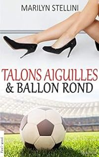 Couverture du livre Talons aiguilles et ballon rond - Marilyn Stellini