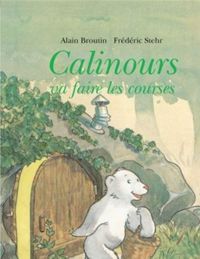 Couverture du livre Calinours va faire les courses - Frederic Stehr - Alain Broutin