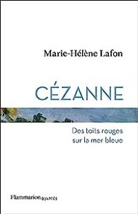 Couverture du livre Cézanne : Des toits rouges sur la mer bleue - Marie Helene Lafon