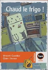 Couverture du livre Chaud le frigo ! - Vincent Cuvellier