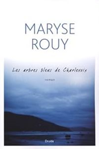 Maryse Rouy - Les arbres bleus de Charlevoix